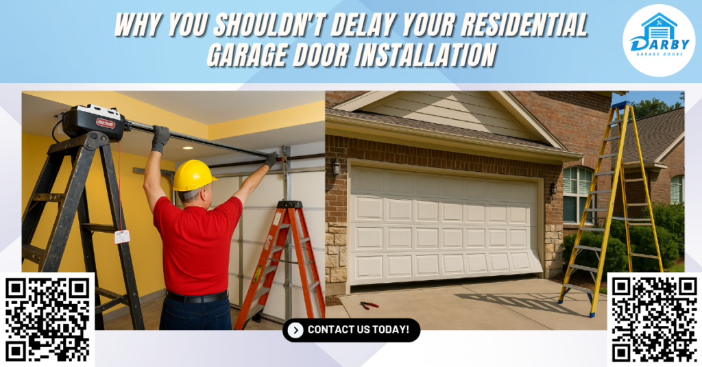 Why You Shouldn’t Delay Your Residential Garage Door Installation - Darby Garage Doors